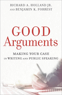 Good Arguments: Making Your Case in Writing and Public Speaking