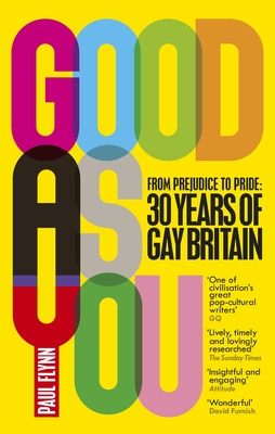 Good As You: From Prejudice to Pride - 30 Years of Gay Britain - Flynn, Paul