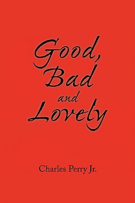 Good, Bad and Lovely - Perry, Charles, Jr.