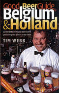 Good Beer Guide to Belgium and Holland: All the Beers and 600 Bars to Try Them in - Webb, Tim