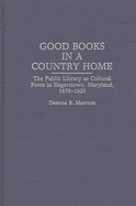 Good Books in a Country Home: The Public Library as Cultural Force in Hagerstown, Maryland, 1878-1920
