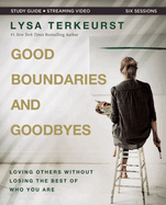 Good Boundaries and Goodbyes Bible Study Guide Plus Streaming Video: Loving Others Without Losing the Best of Who You Are