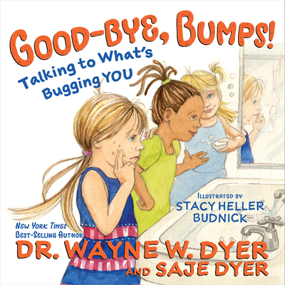 Good-Bye, Bumps!: Talking to What's Bugging You - Dyer, Wayne W, Dr., and Dyer, Saje