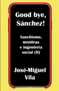 Good bye, Sanchez!: Sanchismo, mentiras e ingenieria social (II)