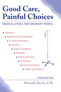 Good Care, Painful Choices (Third Edition): Medical Ethics for Ordinary People
