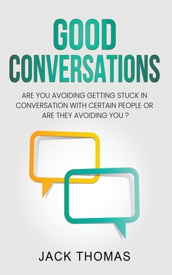 Good Conversations: Are you avoiding getting stuck in conversation with certain people or are they avoiding you? - Thomas, Jack