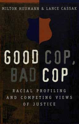 Good Cop, Bad Cop: Racial Profiling and Competing Views of Justice - Dejong, Christina (Editor), and Schultz, David A (Editor), and Heumann, Milton