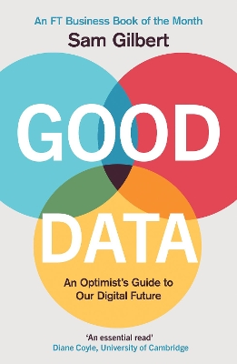 Good Data: An Optimist's Guide to Our Digital Future - Gilbert, Sam
