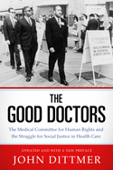 Good Doctors: The Medical Committee for Human Rights and the Struggle for Social Justice in Health Care
