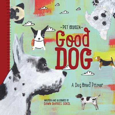 Good Dog - Pet Palooza: A Dog Breed Primer - DeVries Sokol, Dawn