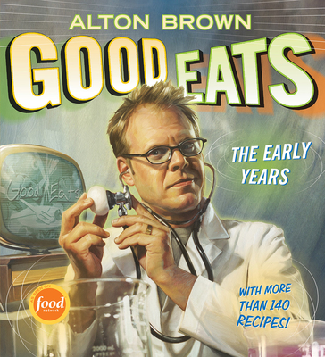 Good Eats: The Early Years - Brown, Alton