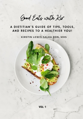 Good Eats with Kir: A Dietitian's Guide of Tips, Tools, and Recipes to a Healthier You! - Lewis, Karen (Editor), and Lewis-Salka, Kirstin