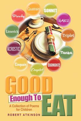 Good Enough To Eat: A Collection of Poems for Children - Atkinson, Robert, PH.D.