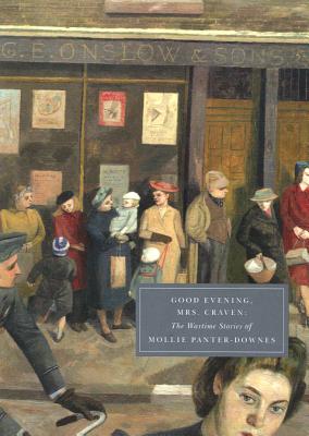 Good Evening, Mrs. Craven: The Wartime Stories of Mollie Panter-Downes - Panter-Downes, Mollie, and Lestage, Gregory (Preface by)