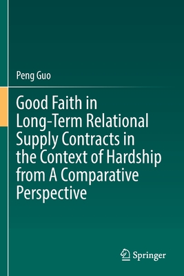 Good Faith in Long-Term Relational Supply Contracts in the Context of Hardship from A Comparative Perspective - Guo, Peng