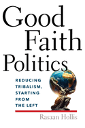 Good Faith Politics: Reducing Tribalism, Starting from the Left