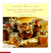 Good Gifts from the Home: Salsas, Chutneys & Relishes: Make Beautiful Gifts to Give (or Keep)