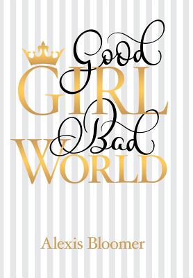 Good Girl Bad World - Bloomer, Alexis