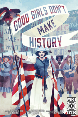 Good Girls Don't Make History - Kiehner, Elizabeth, and Coyle, Kara, and Olwell, Keith (Creator)