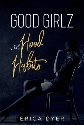 Good Girlz With Hood Habits - Dyer, Erica, and Crawford, Leslie (Editor)
