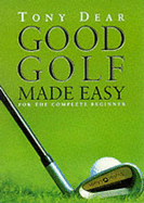 Good Golf Made Easy - Dear, Tony