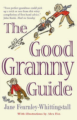 Good Granny Guide: Or How to be a Modern Grandmother - Fearnley-Whittingstall, Jane