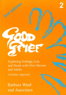 Good Grief 2: Exploring Feelings, Loss and Death with Over Elevens and Adults: 2nd Edition