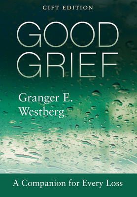 Good Grief: Gift Edition - Westberg, Granger E, and Johnson, Timothy (Foreword by)
