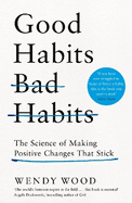 Good Habits, Bad Habits: How to Make Positive Changes That Stick