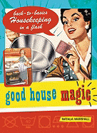 Good House Magic: Back-To-Basics Housekeeping in a Flash