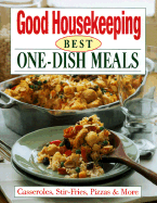 Good Housekeeping Best One-Dish Meals: Casseroles, Stir-Fries, Pizzas & More