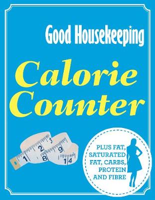 Good Housekeeping Calorie Counter: Plus Fat, Saturated Fat, Carbs, Protein and Fibre - Good Housekeeping Institute