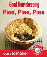 Good Housekeeping Easy to Make! Pies, Pies, Pies: Over 100 Triple-Tested Recipes