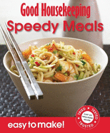 Good Housekeeping Easy to Make! Speedy Meals: Over 100 Triple-Tested Recipes