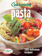 Good Housekeeping Pasta: 100 Delicious Recipes - Wright, Anne, and Good Housekeeping (Editor)