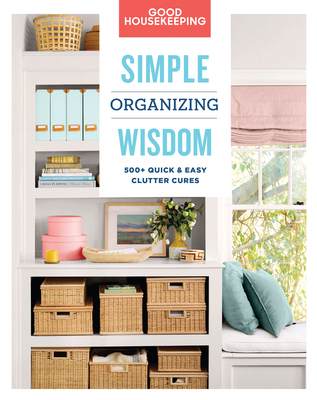 Good Housekeeping Simple Organizing Wisdom: 500+ Quick & Easy Clutter Cures Volume 3 - Jennings, Laurie, and Good Housekeeping