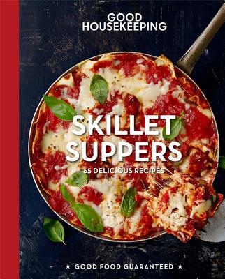 Good Housekeeping Skillet Suppers: 65 Delicious Recipes Volume 12 - Good Housekeeping, and Westmoreland, Susan