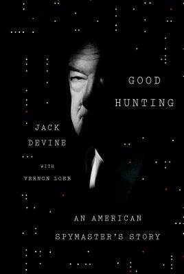 Good Hunting: An American Spymaster's Story - Devine, Jack, and Loeb, Vernon