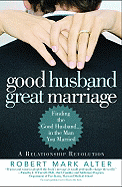 Good Husband, Great Marriage: Finding the Good Husband...in the Man You Married