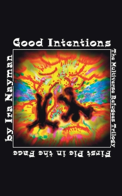Good Intentions: The Multiverse Refugees Trilogy: The First Pie in the Face - Nayman, Ira