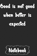Good is not good when better is expected