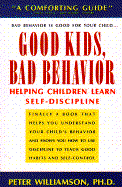 Good Kids, Bad Behavior: Helping Children Learn Self-Discipline