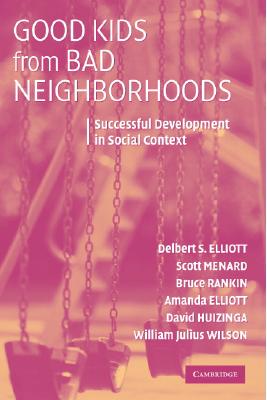 Good Kids from Bad Neighborhoods: Successful Development in Social Context - Elliott, Delbert S, and Menard, Scott, Dr., and Rankin, Bruce