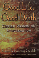 Good Life, Good Death: Tibetan Wisdom on Reincarnation