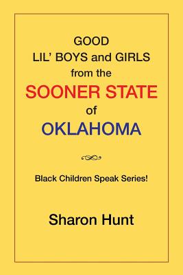 Good Lil' Boys and Girls from the Sooner State of Oklahoma: (Black Children Speak Series!) - Hunt, Sharon