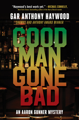 Good Man Gone Bad: An Aaron Gunner Mystery - Haywood, Gar Anthony