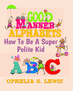 Good Manner Alphabets: How to Be a Super Polite Kid