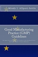 Good Manufacturing Practice (GMP) Guidelines: The Rules Governing Medicinal Products in the European Union, Eudralex Volume 4 Concise Reference