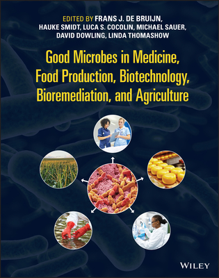 Good Microbes in Medicine, Food Production, Biotechnology, Bioremediation, and Agriculture - de Bruijn, Frans J. (Editor), and Smidt, Hauke (Editor), and Cocolin, Luca S. (Editor)