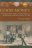 Good Money: Birmingham Buton Makers, the Royal Mint, and the Beginnings of Modern Coinage 1775-1821